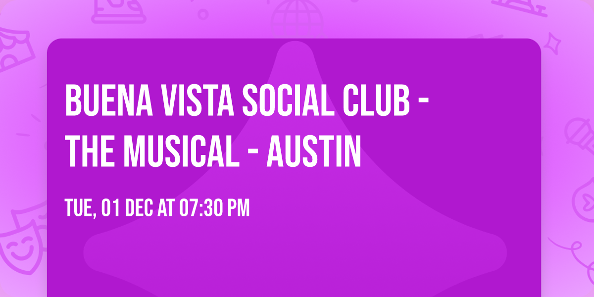 Buena Vista Social Club - The Musical - Austin