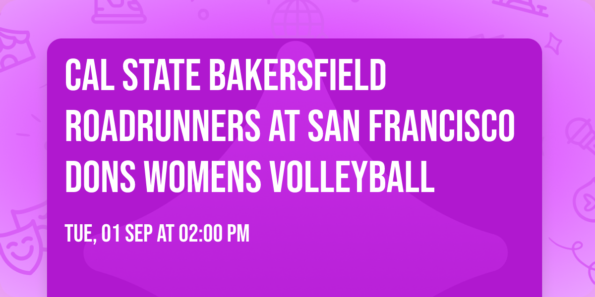 Cal State Bakersfield Roadrunners at San Francisco Dons Womens Volleyball