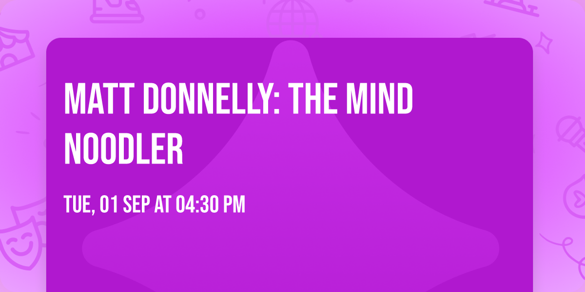 Matt Donnelly: The Mind Noodler