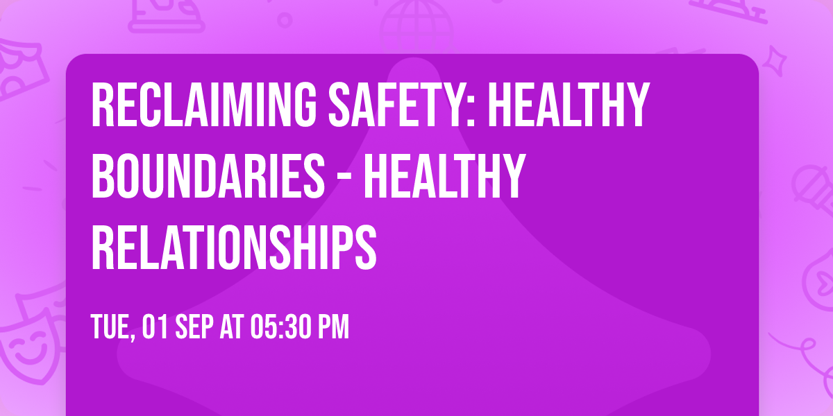 Reclaiming Safety: Healthy Boundaries - Healthy Relationships