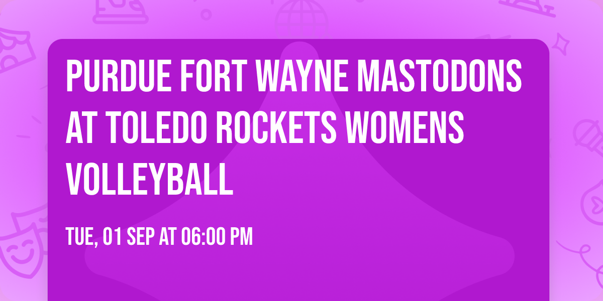 Purdue Fort Wayne Mastodons at Toledo Rockets Womens Volleyball