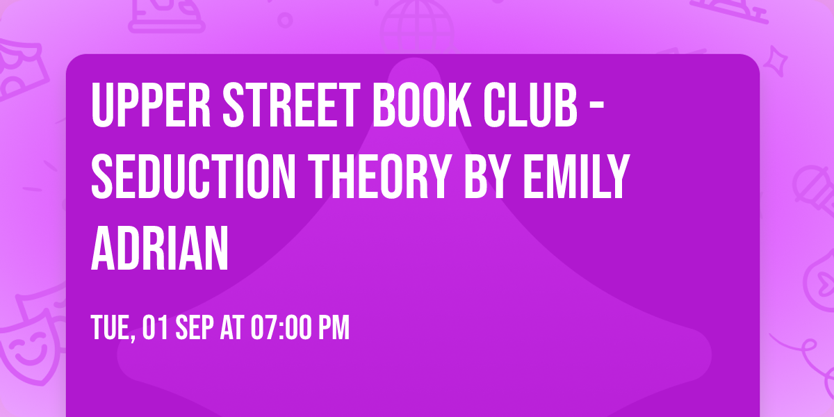 Upper Street Book Club - SEDUCTION THEORY by Emily Adrian