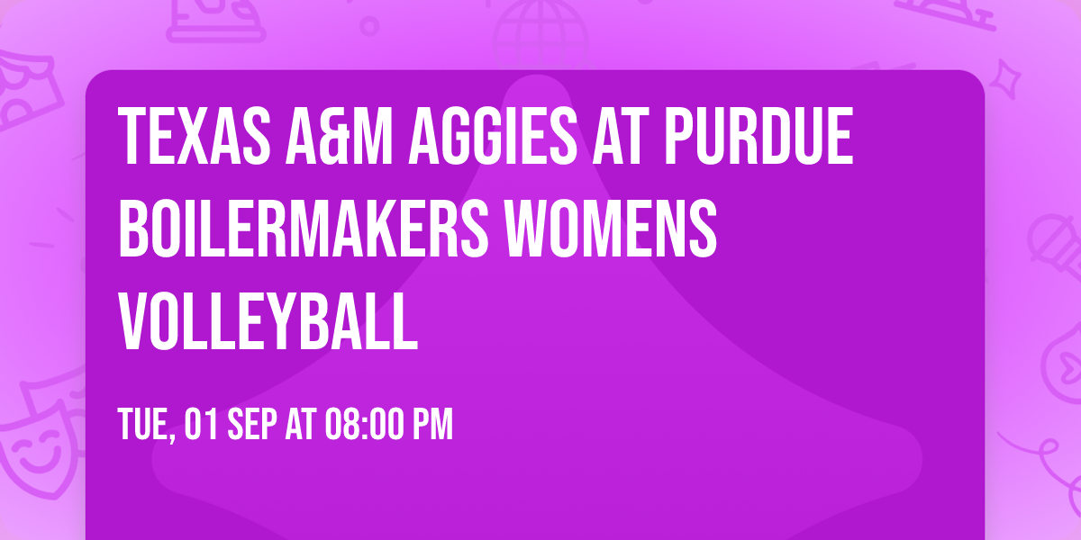 Texas A&M Aggies at Purdue Boilermakers Womens Volleyball