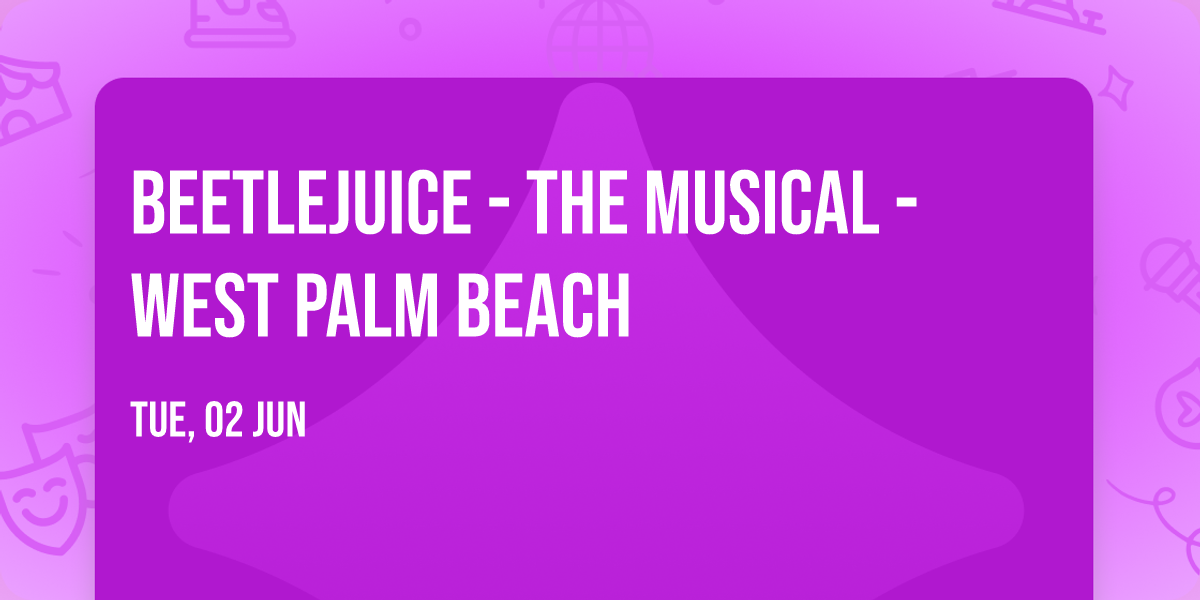 Beetlejuice - The Musical - West Palm Beach