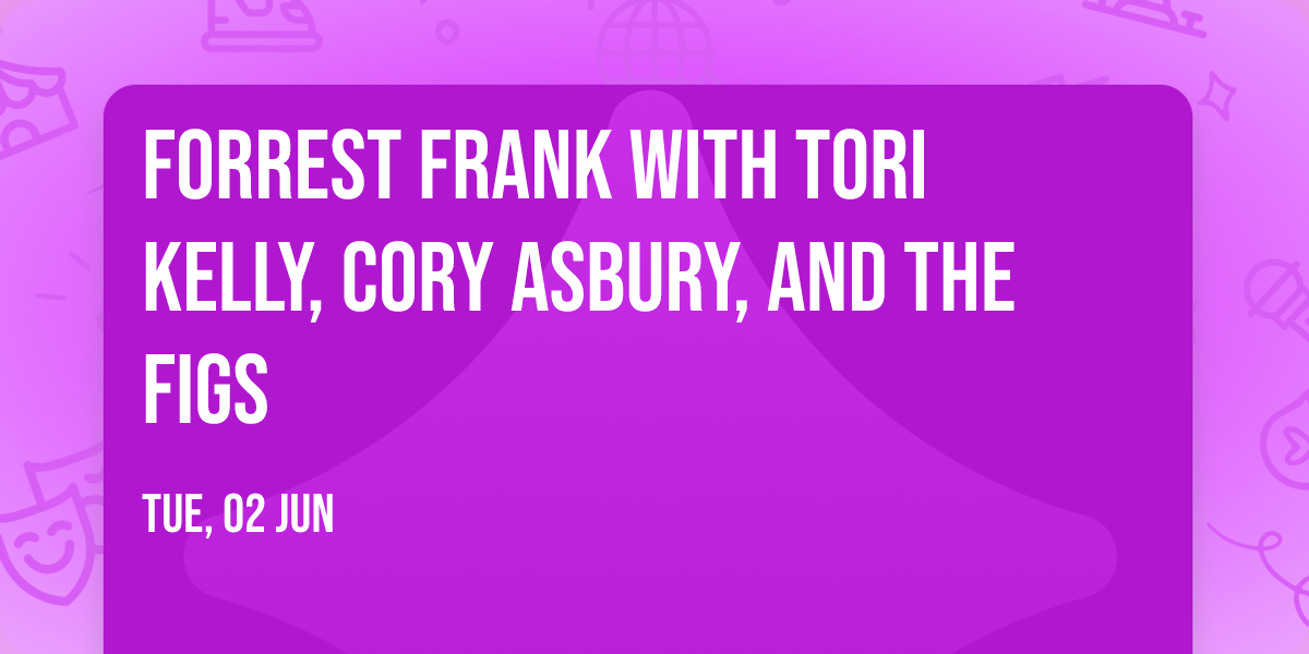 Forrest Frank with Tori Kelly, Cory Asbury, and The Figs