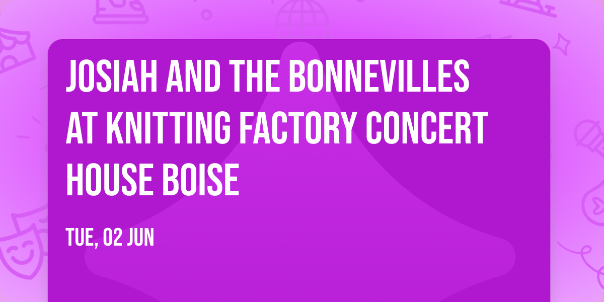 Josiah and the Bonnevilles at Knitting Factory Concert House Boise
