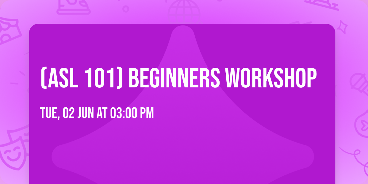 (ASL 101) BEGINNERS WORKSHOP