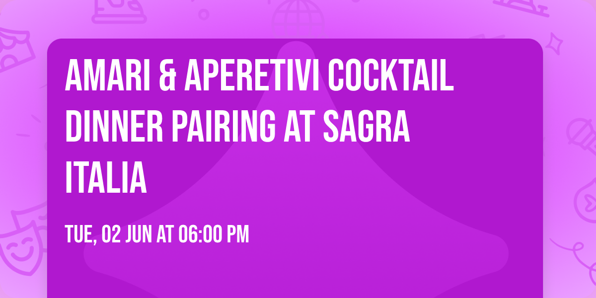Amari & Aperetivi Cocktail Dinner Pairing at Sagra Italia