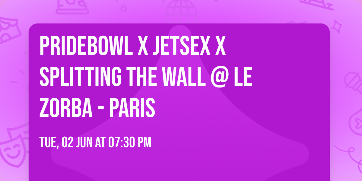 PRIDEBOWL x JETSEX x SPLITTING THE WALL @ Le Zorba - PARIS