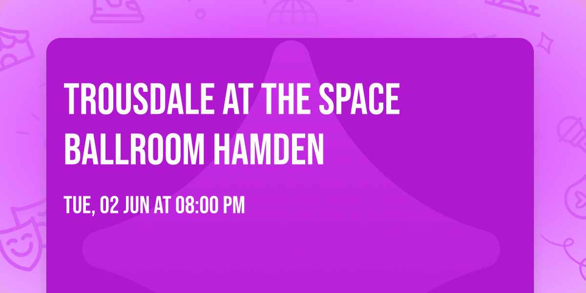 Trousdale at The Space Ballroom Hamden
