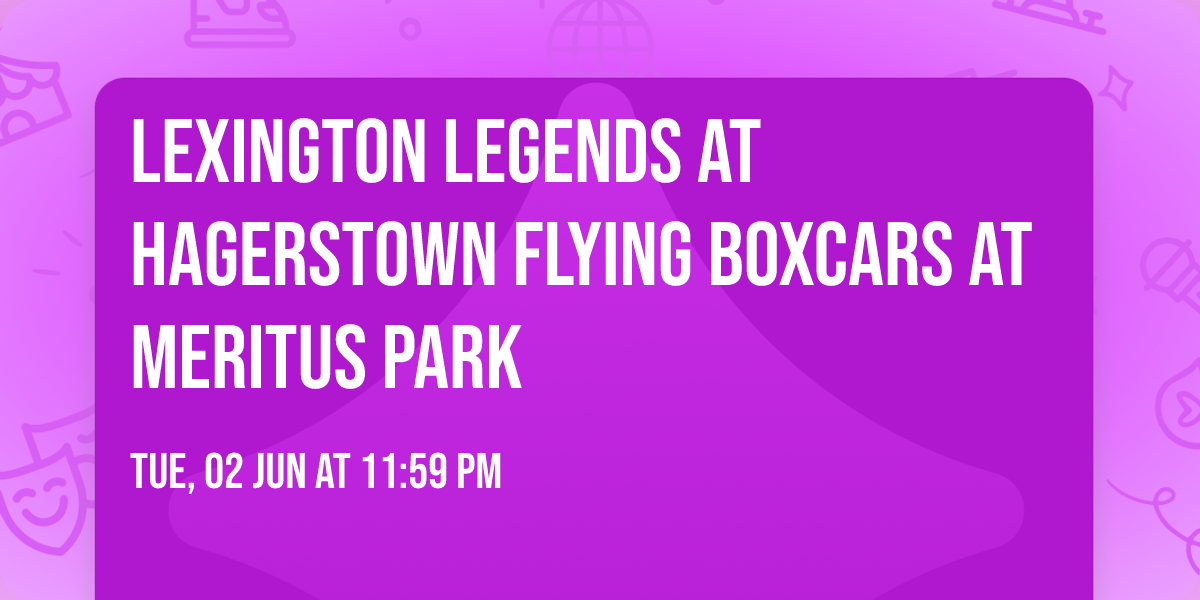 Lexington Legends at Hagerstown Flying Boxcars at Meritus Park