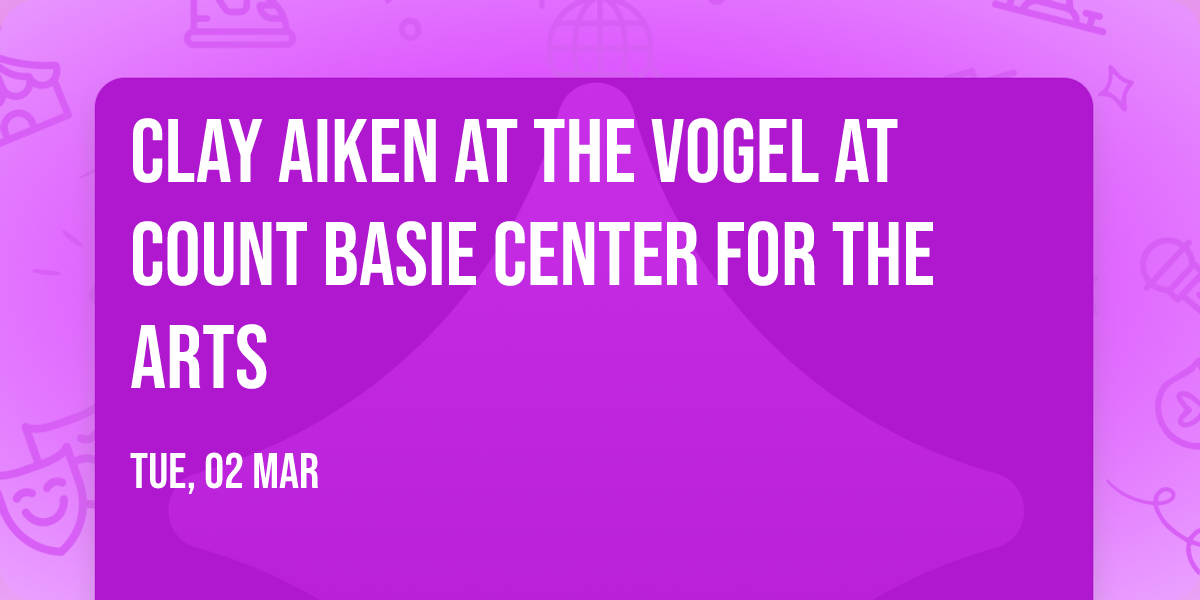 Clay Aiken at The Vogel at Count Basie Center for the Arts