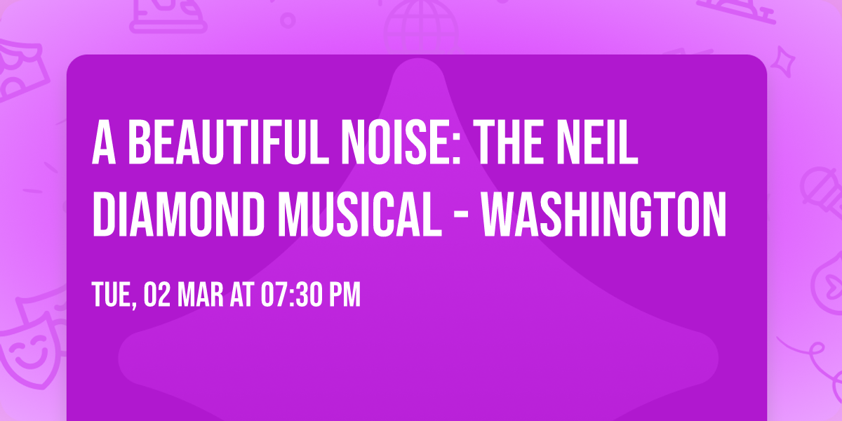 A Beautiful Noise: The Neil Diamond Musical - Washington