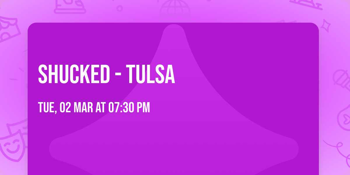 Shucked - Tulsa