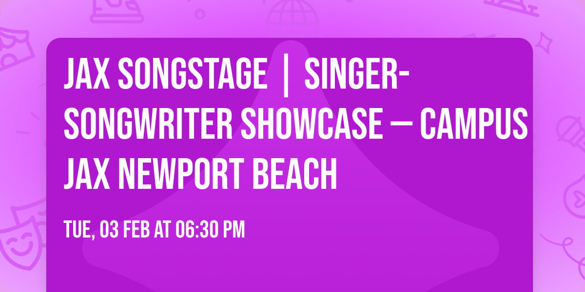 JAX SONGSTAGE | Singer-Songwriter Showcase \u2014 Campus JAX Newport Beach