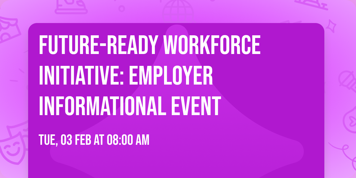 Future-Ready Workforce Initiative: Employer Informational Event
