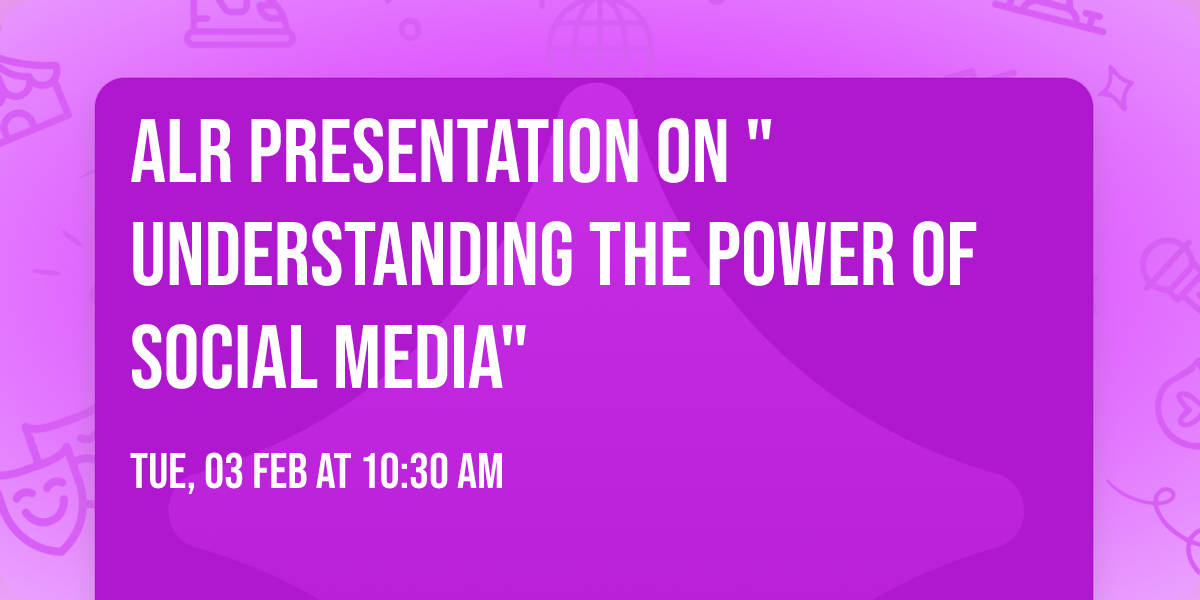 ALR Presentation on "Understanding the Power of Social Media"