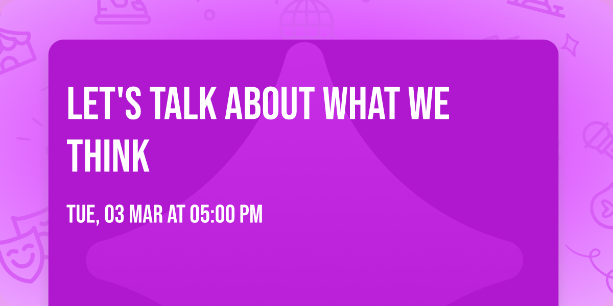 Let's Talk About What We Think