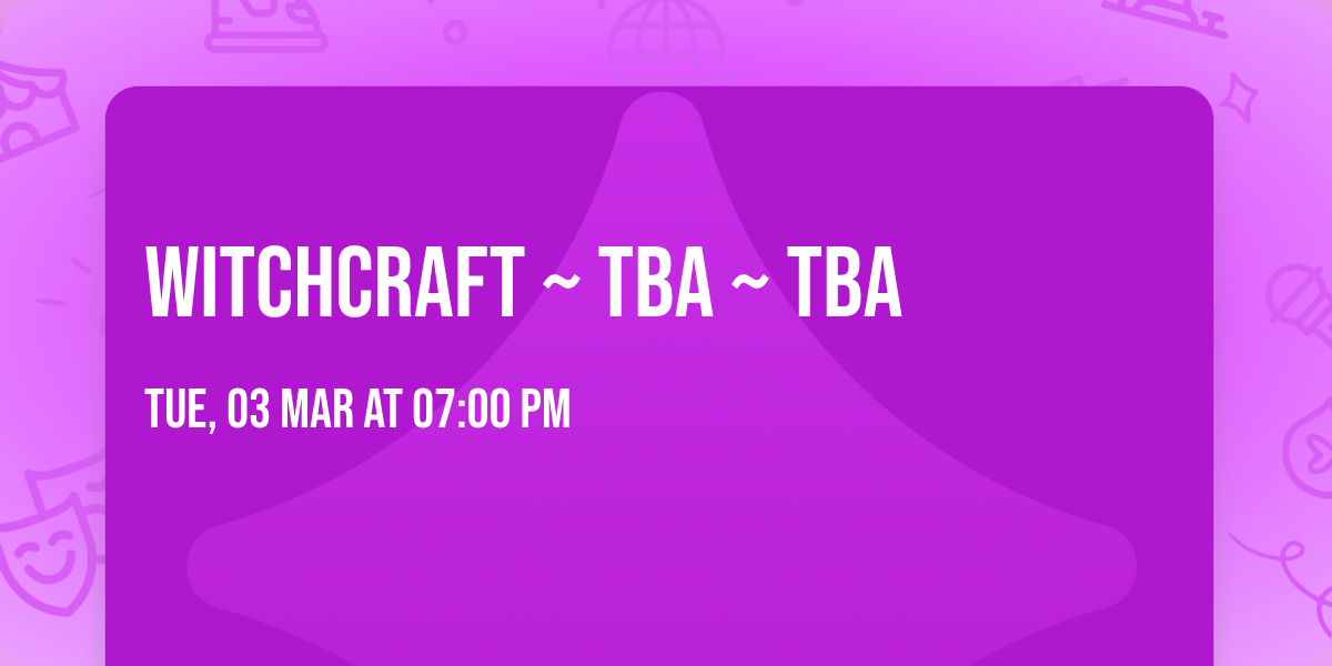 Witchcraft ~ TBA ~ TBA