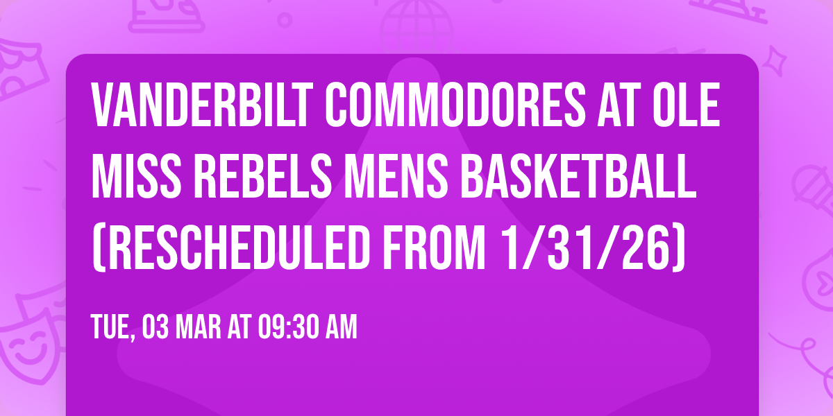 Vanderbilt Commodores at Ole Miss Rebels Mens Basketball (Rescheduled from 1\/31\/26)