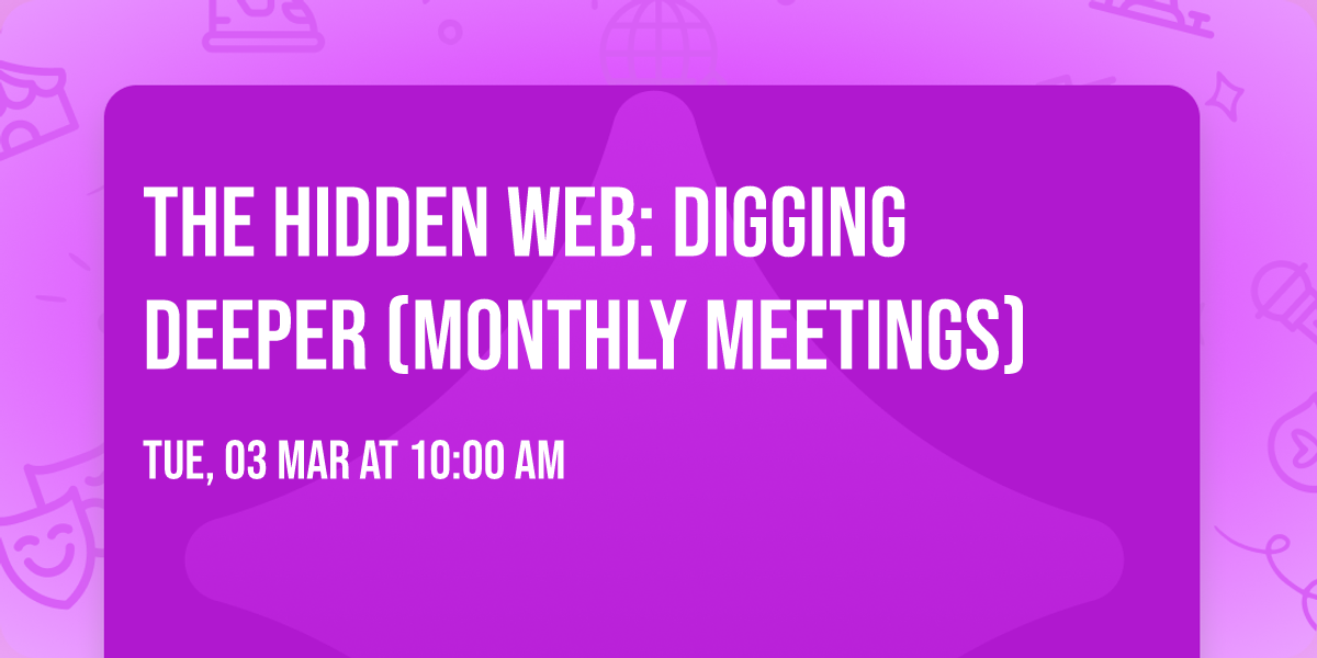 The Hidden Web: Digging Deeper  (Monthly Meetings)