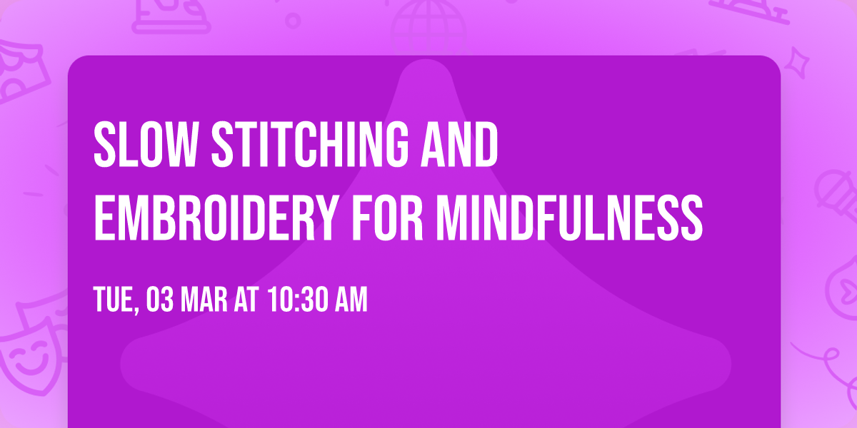 Slow stitching and Embroidery for mindfulness
