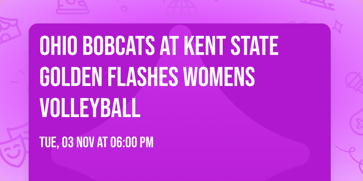 Ohio Bobcats at Kent State Golden Flashes Womens Volleyball