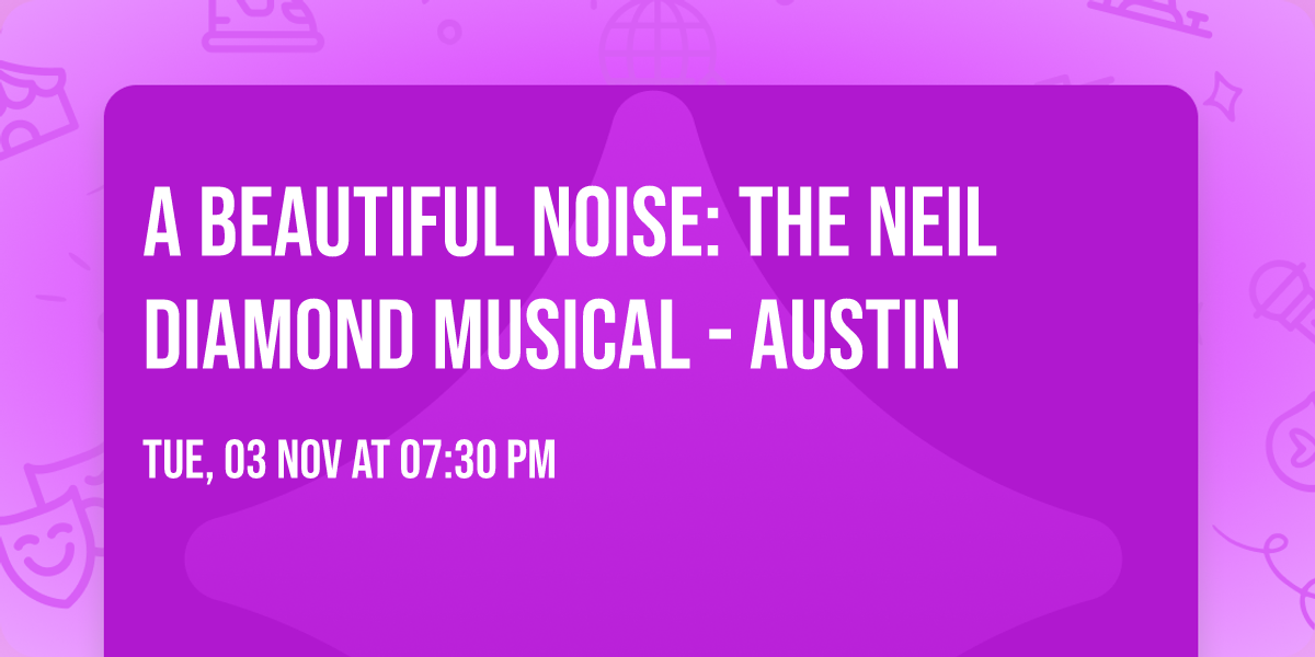 A Beautiful Noise: The Neil Diamond Musical - Austin