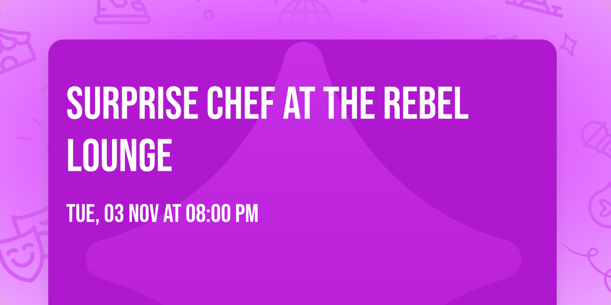 Surprise Chef at The Rebel Lounge