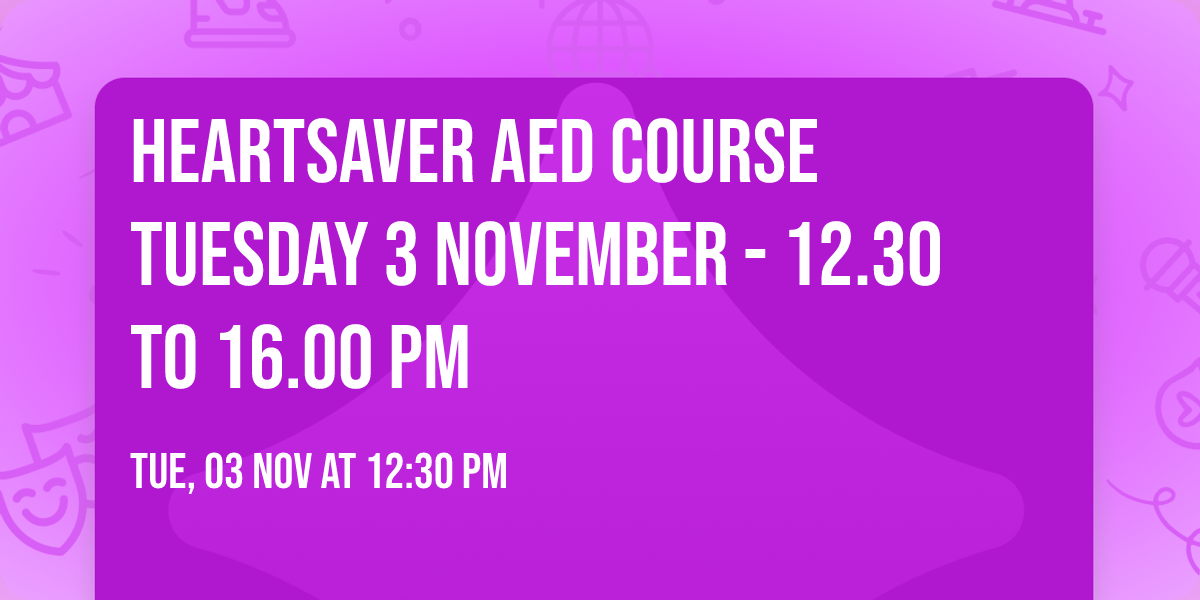 Heartsaver AED Course Tuesday 3 November - 12.30 to 16.00 pm