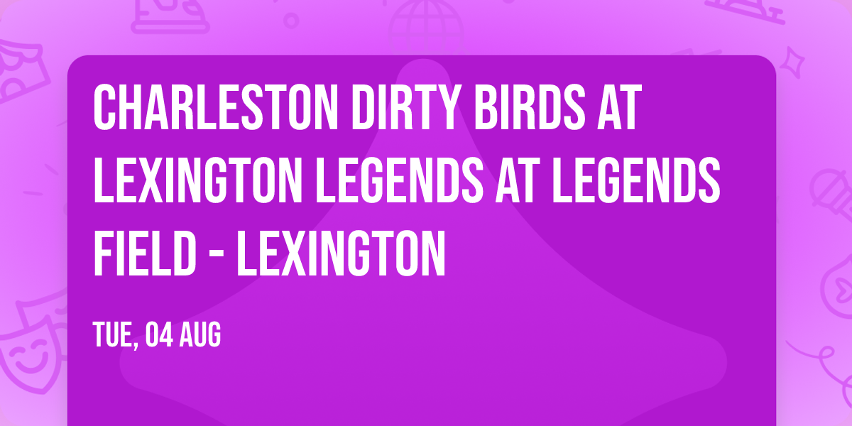 Charleston Dirty Birds at Lexington Legends at Legends Field - Lexington