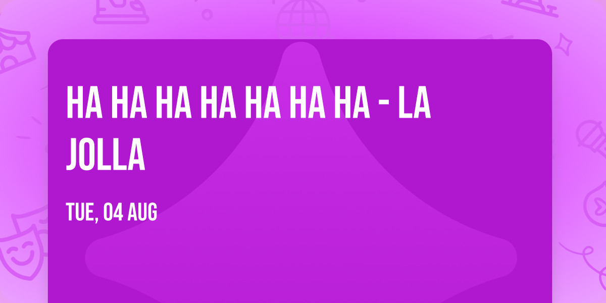 HA HA HA HA HA HA HA - La Jolla