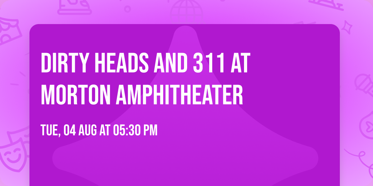 Dirty Heads and 311 at Morton Amphitheater