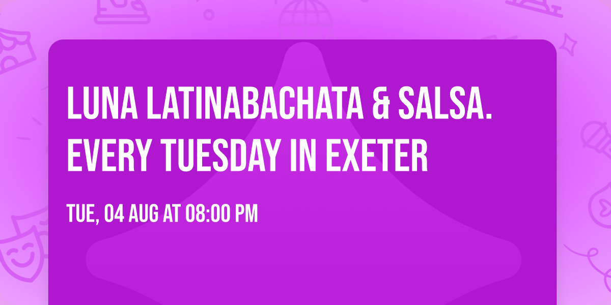 Luna Latina\ud83d\udcabBachata & Salsa. Every Tuesday in Exeter\ud83d\udcab