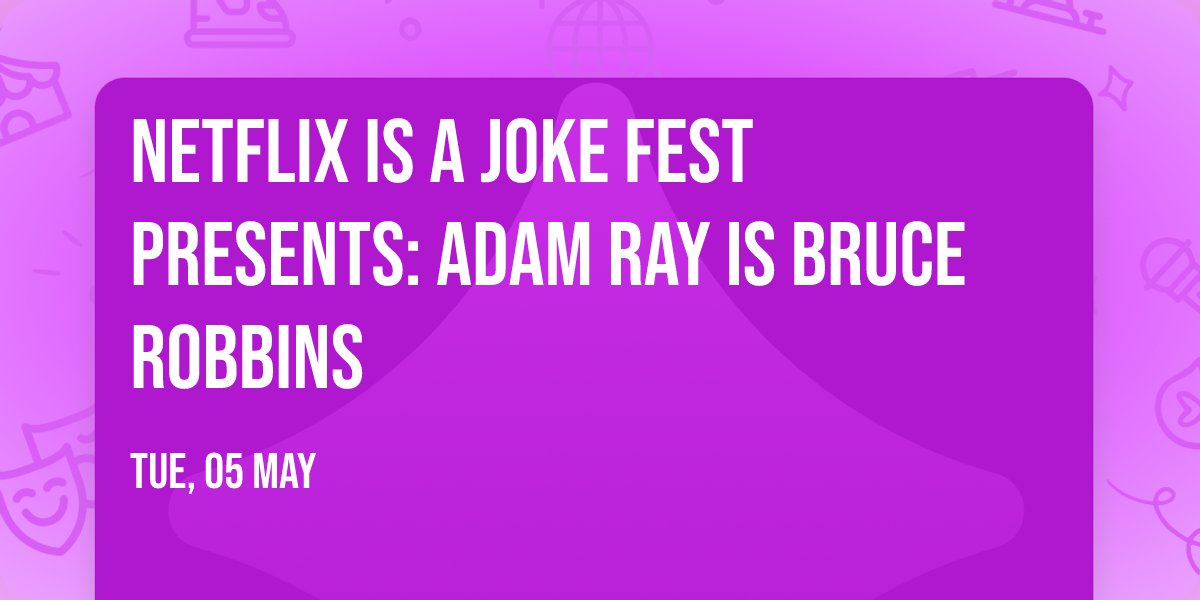 Netflix Is A Joke Fest Presents: Adam Ray is Bruce Robbins