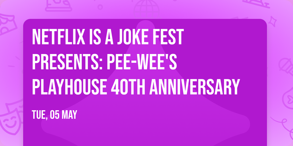 Netflix Is A Joke Fest Presents: Pee-wee's Playhouse 40th Anniversary