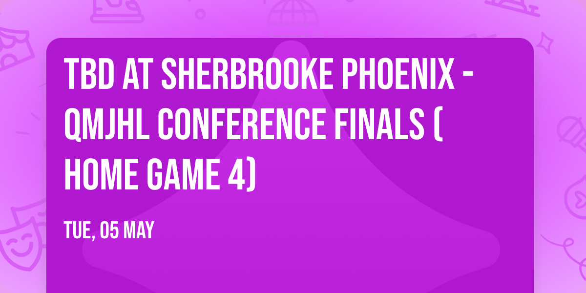 TBD at Sherbrooke Phoenix - QMJHL Conference Finals (Home Game 4)