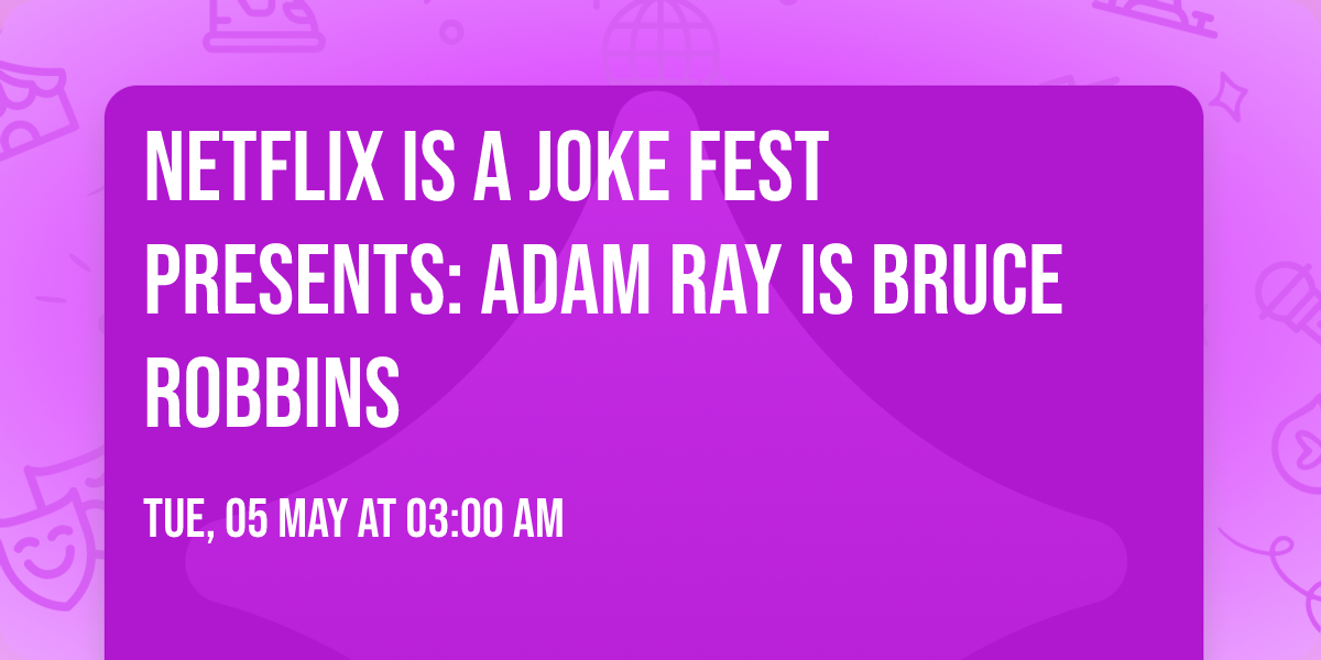 Netflix Is A Joke Fest Presents: Adam Ray is Bruce Robbins