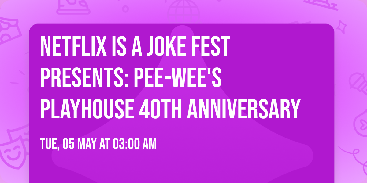 Netflix Is A Joke Fest Presents: Pee-wee's Playhouse 40th Anniversary