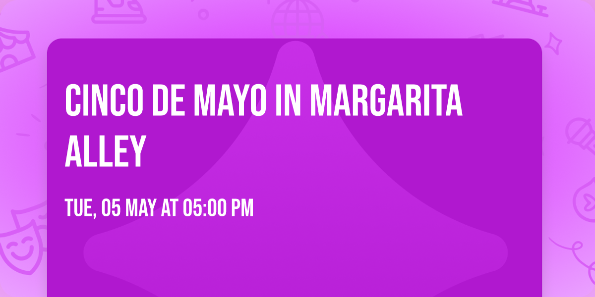 \ud83c\udf2e\ud83c\udf79 Cinco de Mayo in Margarita Alley \ud83c\udf79\ud83c\udf2e