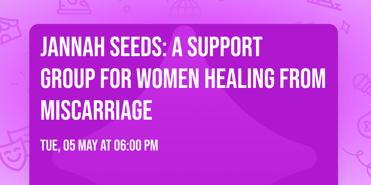 Jannah Seeds: A Support Group for Women Healing from Miscarriage