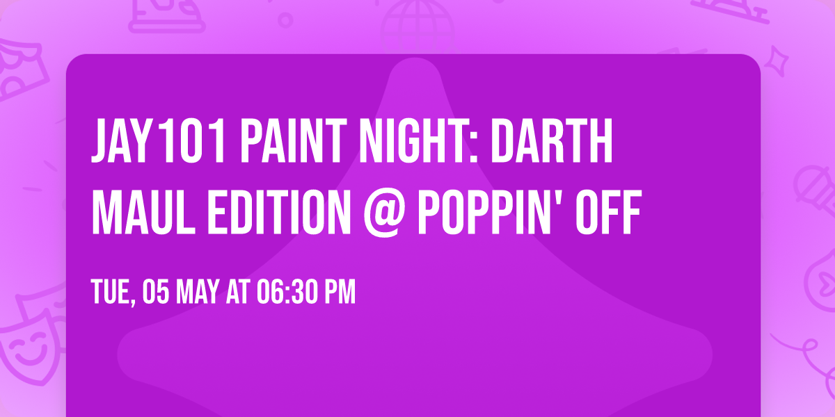 \ud83c\udf0c JAY101 PAINT NIGHT: DARTH MAUL EDITION @ POPPIN' OFF \ud83c\udf0c