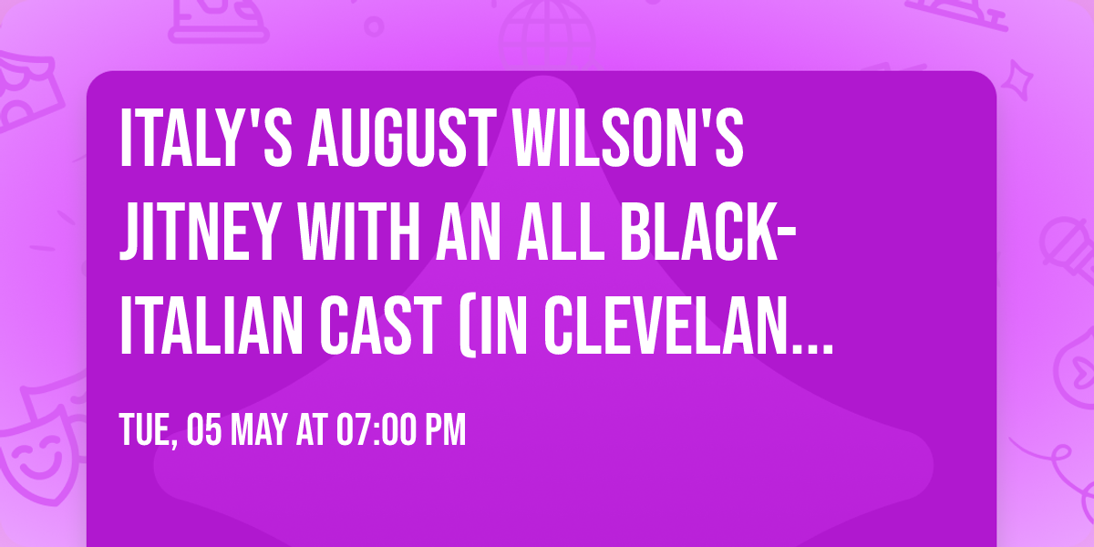 Italy's August Wilson's JITNEY with an all Black-Italian Cast (In Cleveland Two Days Only!) 