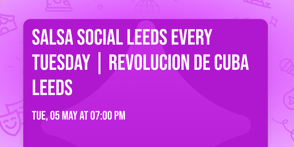 Salsa Social Leeds Every Tuesday | Revolucion de Cuba Leeds