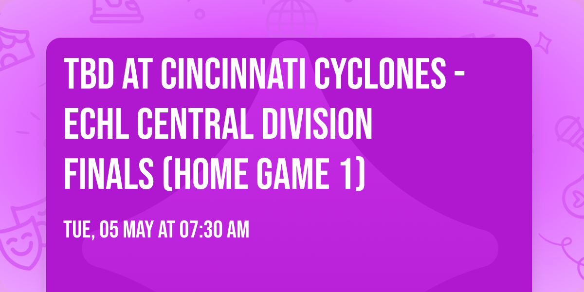 TBD at Cincinnati Cyclones - ECHL Central Division Finals (Home Game 1)