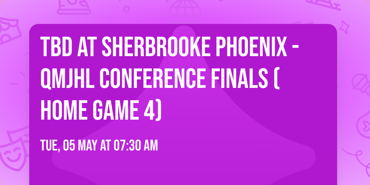 TBD at Sherbrooke Phoenix - QMJHL Conference Finals (Home Game 4)