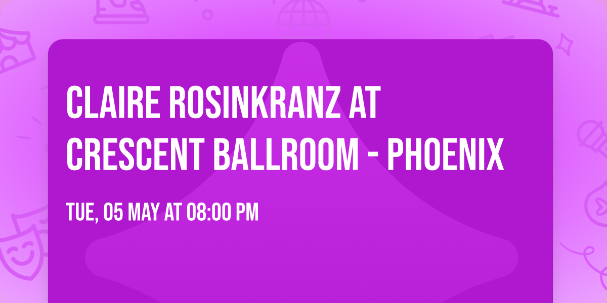 Claire Rosinkranz at Crescent Ballroom - Phoenix
