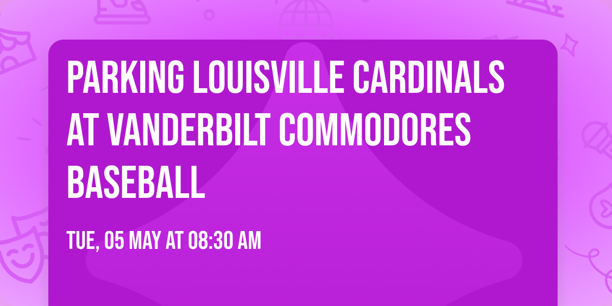 Parking Louisville Cardinals at Vanderbilt Commodores Baseball