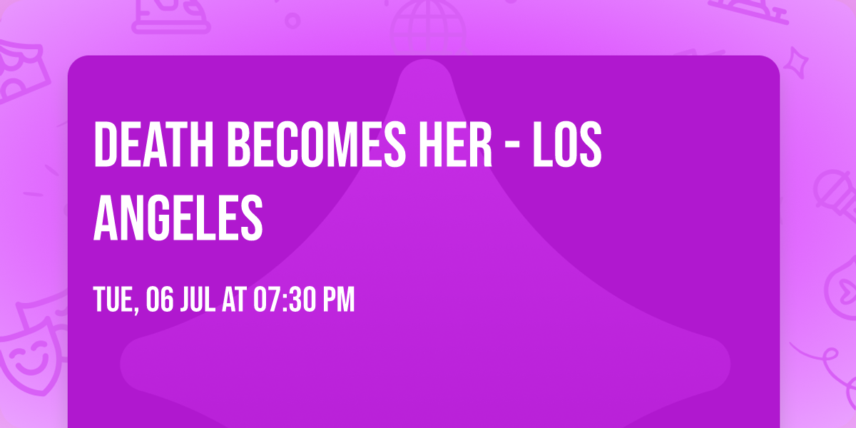 Death Becomes Her - Los Angeles