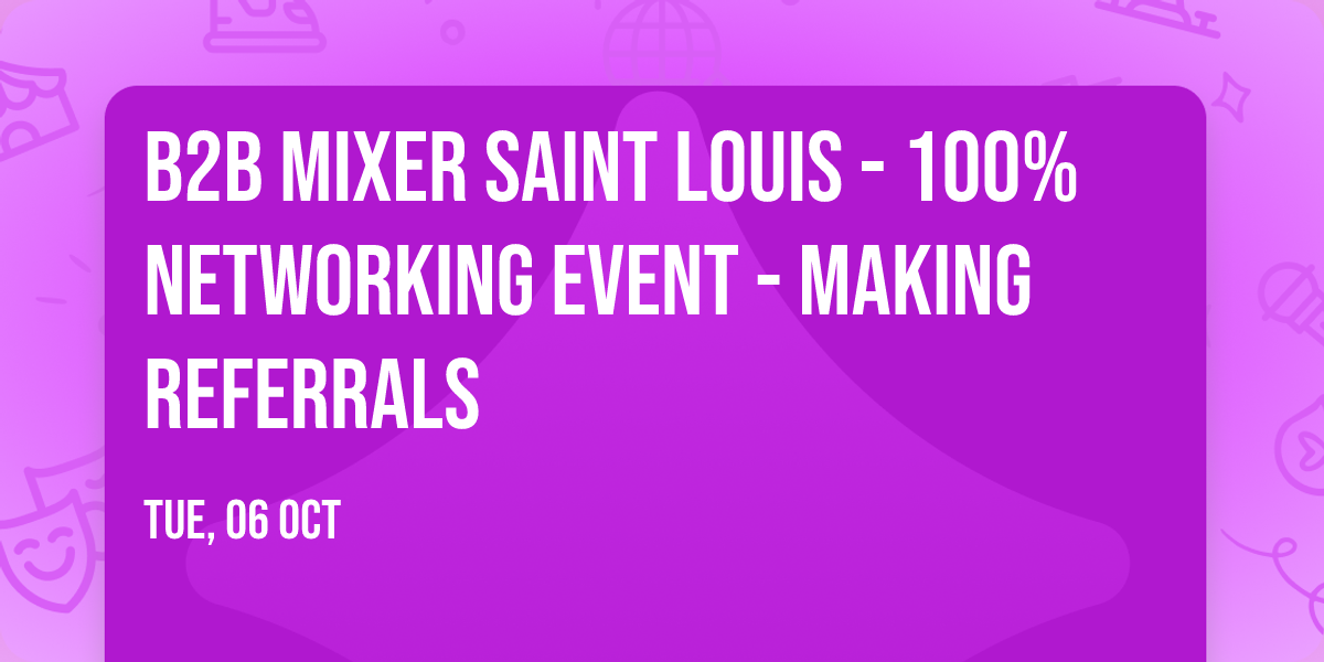 B2B Mixer Saint Louis - 100% networking event - making referrals